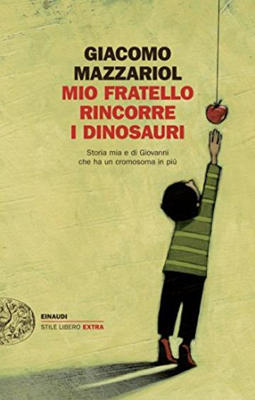 Mio fratello rincorre i dinosauri: Storia mia e di Giovanni che ha un cromosoma in più (Einaudi. Stile libero extra)